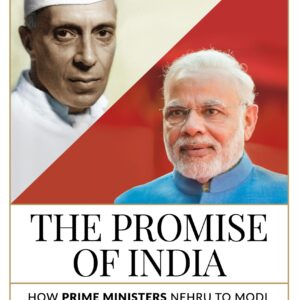 The Promise Of India: How Prime Ministers Nehru To Modi Shaped The Nation (1947â2019)