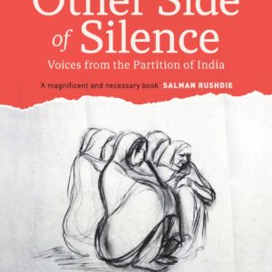 The Other Side of Silence: Voices from the Partition of India