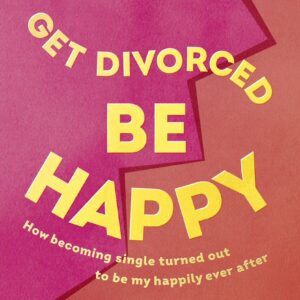 Get Divorced, Be Happy