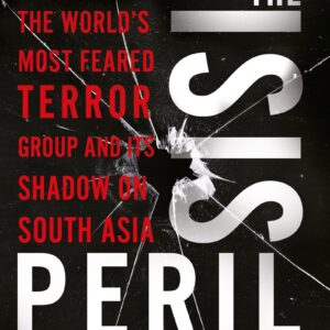 The Isis Peril: The WorldS Most Feared Terror Group And Its Shadow On South Asia