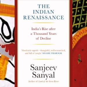 The Indian Rennaissance: Indias Rise after a Thousand Years of Decline