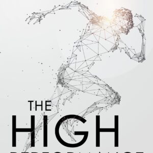 The High-Performance Entrepreneur: Golden Rules For Success In Todays World