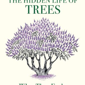 The Hidden Life of Trees: What They Feel, How They CommunicateâDiscoveries from a Secret World