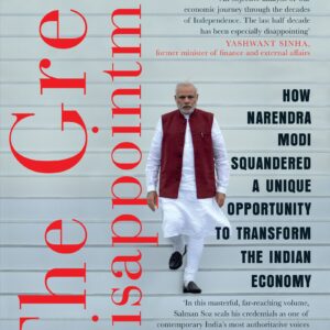 The Great Disappointment: How Narendra Modi Squandered a Unique Opportunity to Transform the Indian