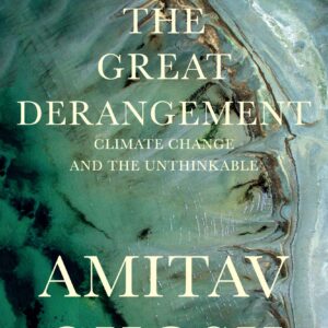 The Great Derangement: Climate Change And The Unthinkable