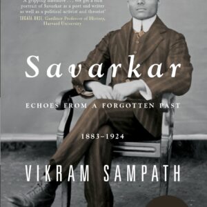 Savarkar: Echoes From A Forgotten Past, 1883-1924