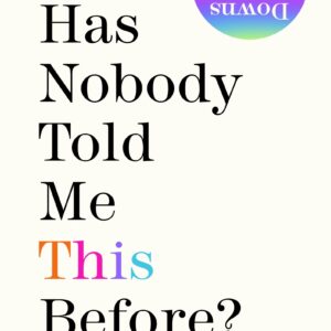 Why Has Nobody Told Me This Before?