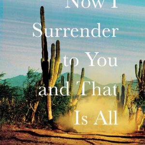 Now I Surrender to You and That is All