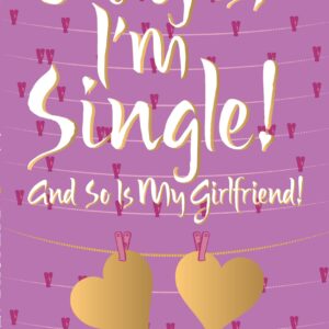 PMR: Oh Yes, Iâm Single! And So Is My Girlfriend!