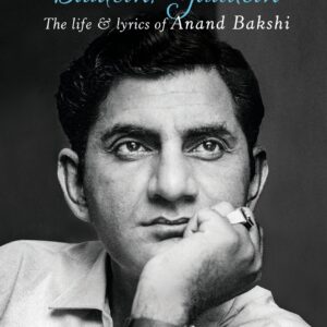 Nagme, Kisse, Baatein, Yaadein: The Life & Lyrics Of Anand Bakshi