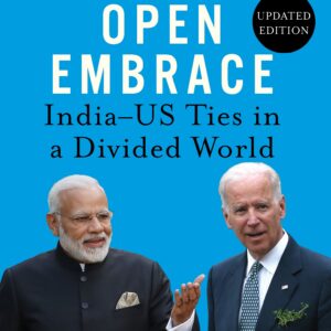 Open Embrace: India-Us Ties In A Divided World