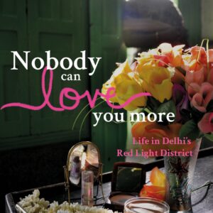 Nobody Can Love You More: Life In DelhiS Red Light District