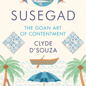 Susegad: The Goan Art Of Happiness