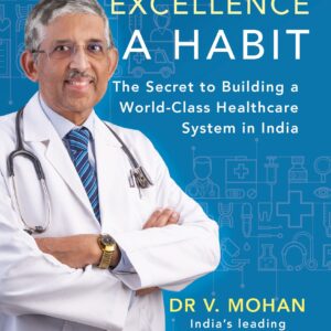 Making Excellence A Habit: The Secret To Building A World-Class Healthcare System In India