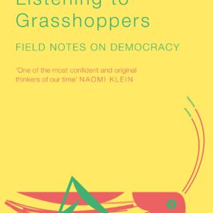 Listening to Grasshoppers: Field Notes on Democracy