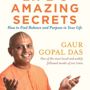 Lifes Amazing Secrets: How to Find Balance and Purpose in Your Life-  Gaur Gopal Das