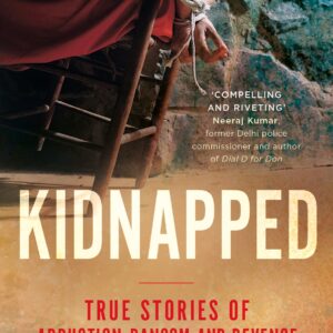 Kidnapped: True Stories Of Abduction, Ransom And Revenge
