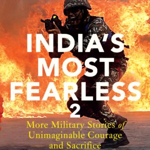 IndiaS Most Fearless 2: More Military Stories Of Unimaginable Courage And Sacrifice