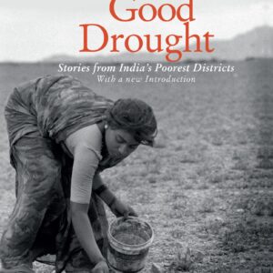 Everybody Loves A Good Drought: Stories From Indias Poorest Districts
