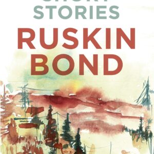 Collected Short Stories (70 brilliant short stories from A Face in Dark The Kitemaker The Tunnel The Room of Many Colours Dust on the Mountain and 'Times Stops at Shamli by Ruskin Bond)