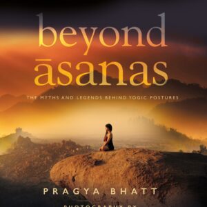 Beyond Asanas: The Myths And Legends Behind Yogic Postures