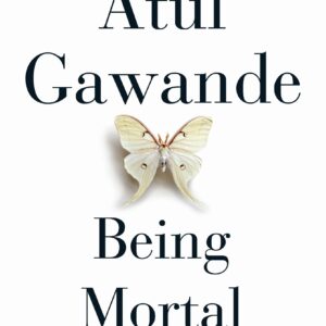 Being Mortal: Medicine And What Matters In The End