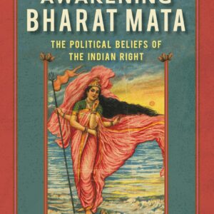Awakening Bharat Mata: The Political Beliefs Of The Indian Right