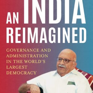 An India Reimagined: Governance and Administration in the Worldâs Largest Democracy