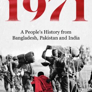 1971: A Peopleâs History from Bangladesh, Pakistan and India