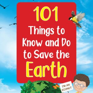 101 Things To Know And Do: LetâS Save The Earth