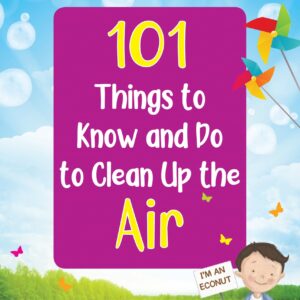 101 Things To Know And Do: LetâS Clean Up The Air