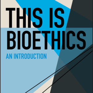 This Is Bioethics
