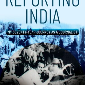 Reporting India: My Seventy-year Journey as a Journalist