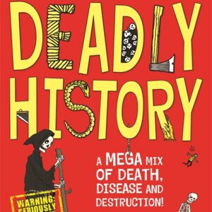 DREADFULLY DEADLY HISTORY: A MEGA MIX OF DEATH, DISEASE AND DESTRUCTION