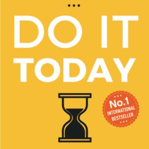Do It Today: Overcome Procrastination, Improve Productivity & Achieve More Meaningful Things