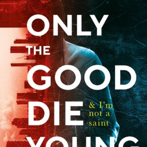 Only The Good Die Young: And IM Not A Saint