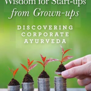 Wisdom For Start-Ups From Grown-Ups: Discovering Corporate Ayurveda