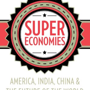 SuperEconomies: America, India, China and the Future of the World