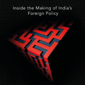 Choices: Inside the Making of Indian Foreign Policy