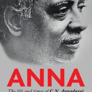 Anna The Life and Times of C N Annadurai