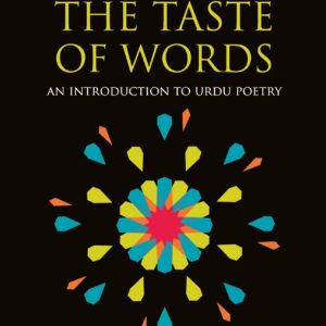 The Taste of Words: An Introduction to Urdu Poetry