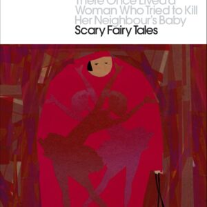 There Once Lived a Woman Who Tried to Kill Her Neighbour's Baby: Scary Fairy Tales