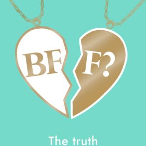 BFF?: The truth about female friendship