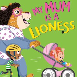 My Mum is a Lioness