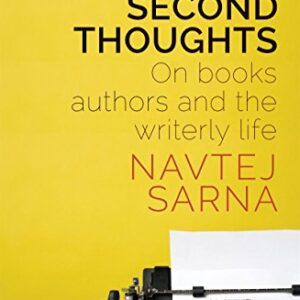 SECOND THOUGHTS : BOOKS AUTHORS AND THE WRITERLY LIFE