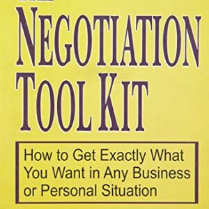 Negotiation Tool Kit How To Get Exactly What Your