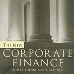The New Corporate Finance Where Theory Meets Pract Ice