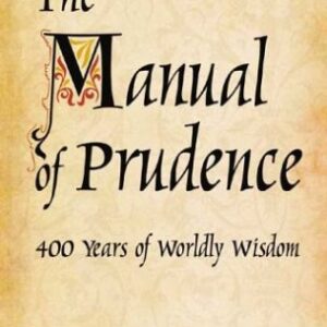 The Manual Of Prudence 400 Years Of Worldly Wisdom