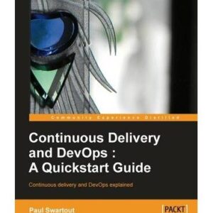 CONTINUOUS DELIVERY AND DEVOPS : A QUICKSTART GUIDE