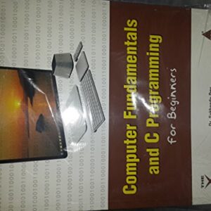 COMPUTER FUNDAMENTALS AND C PROGRAMMING FOR BEGINNERS